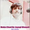 Moku Chod Ke Jayegi Bhayeli